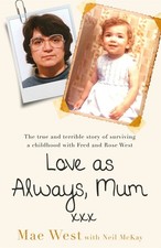 Love as Always, Mum xxx: The true and terrible story of surviving a childhoo...