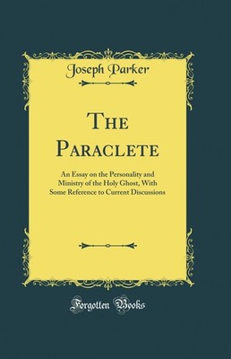 The Paraclete: An Essay on the Personality and Ministry of the Holy Ghost