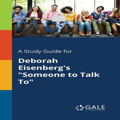 A Study Guide for Deborah Eisenberg's ''Someone to Talk To'' Cengag