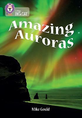 Amazing Auroras: Band 15/Emerald (Collins Big Cat) by Mike Gould, Royal...