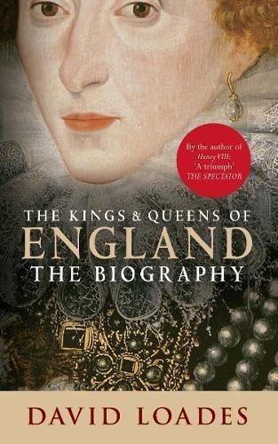 The Kings & Queens of England: The Biography - Loades, Professor David