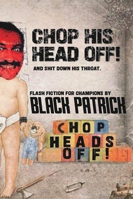 Chop His Head Off!: And S**t Down His Throat! by Black Patrick Paperback Book