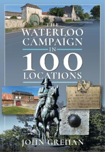 John Grehan The Waterloo Campaign in 100 Locations (Copertina rigida)