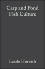 Carp and Pond Fish Culture: Including Chinese Herbivorous Species, Pike, Tench, Zander, Wels Catfish, Goldfish, African Catfish and Sterlet by Laszlo Horvath, Gizella Tamas, Chris Seagrave (Hardback, 2002)