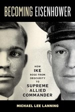 Becoming Eisenhower : How Ike Rose from Obscurity to Supreme Allied Commander