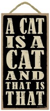 Novelty-Fun Wood Sign-CAT Plaque--A Cat is a Cat and That is That