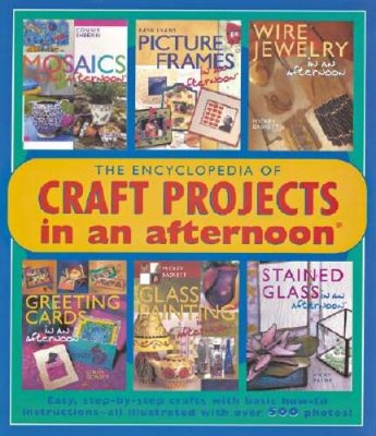 The Encyclopedia of Craft Projects in an afternoon: Easy, Step-by- - VERY GOOD