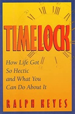 Timelock : How Life Got So Hectic and What You Can Do about It Ra