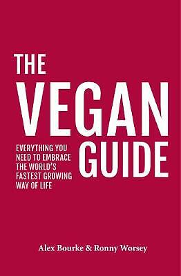 The Vegan Guide: Everything you need to embrace the world's fastest growing...