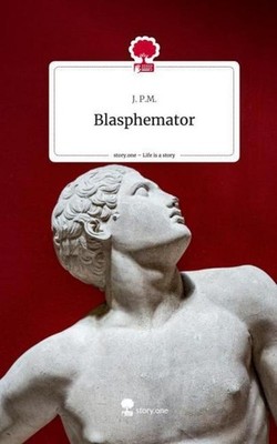 Blasphemator. Life is a Story - story.one J. P. M.