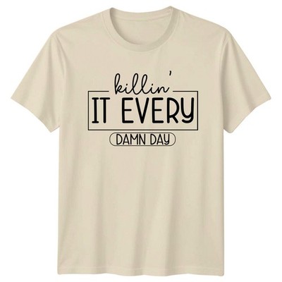 Killin' It Every Damn Day Grafik positives Zitat T-Shirt
