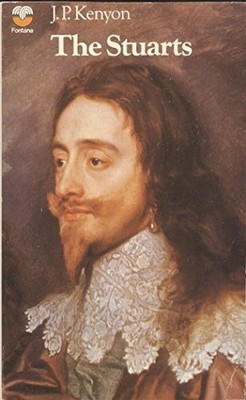The Stuarts: A Study in English Kingship (British mo by Kenyon, J. P. 0006329527