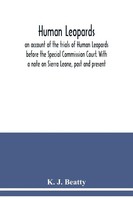 Human Leopards; An Account Of The Trials Of Human Leopards Before The Special...