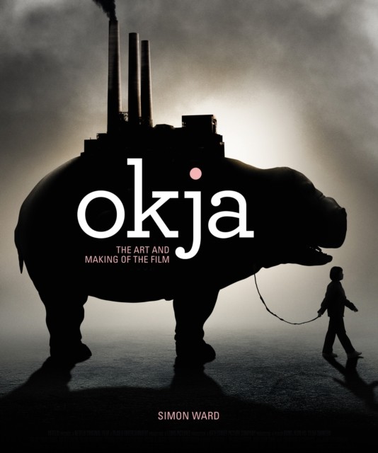 Okja: The Art and Making of the Film by Simon Ward (Hardback Book)