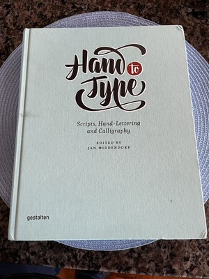 Hand to Type : Scripts, Hand-Lettering and Calligraphy by J. Middendorp...