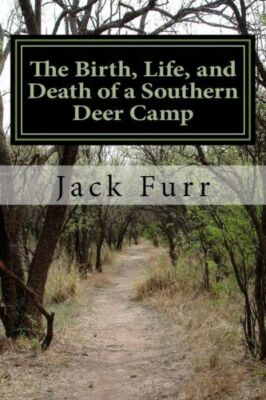 The Birth, Life, And Death Of A Southern Deer Camp