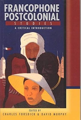 Francophone Postcolonial Studies: A critical introduction by Charles Forsdick