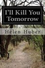I'll Kill You Tomorrow by Helen Huber (Paperback / softback, 2014)
