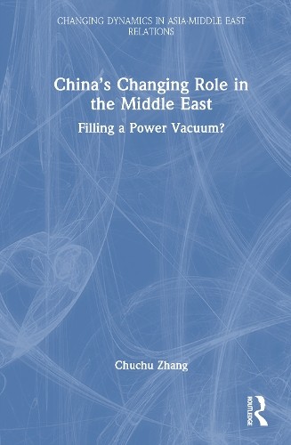 Chinas Changing Role in the Middle East by Chuchu Zhang - 9781032762753