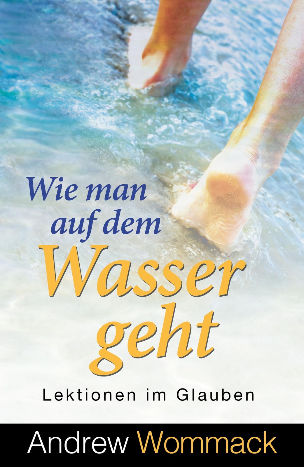 Wie man auf dem Wasser geht Andrew Wommack