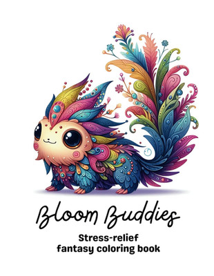 Bloom Buddies: Stress-relief fantasy coloring book for teens and adults with ove