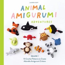 Animal Amigurumi Adventures Vol. 1: 15 Crochet Patterns to Create Adorable Amigu