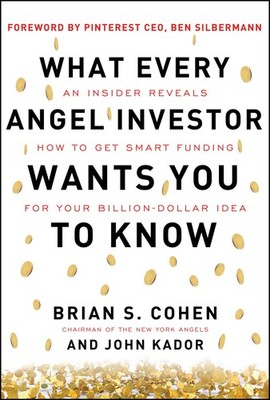 What Every Angel Investor Wants You to Know: An Insider Reveals How to Get S...