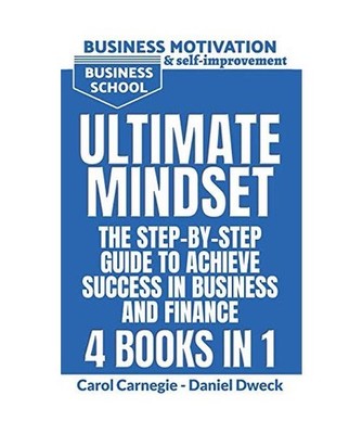 Ultimate Mindset - The Step by Step Guide to Achieve Success in Business and Fin