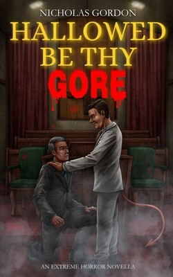 Hallowed Be Thy Gore: An Extreme Horror Novella
