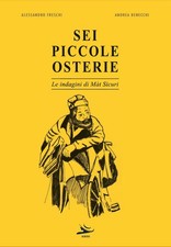 Libro - Benecchi Andrea / Alessandro Freschi - Sei Piccole Osterie. Le Indagini 