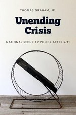 Unending Crisis: National Security Policy After 9/11 by Graham, Thomas, Jr.