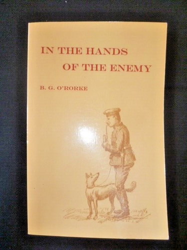 In the Hands of the Enemy: Being the Experiences of a Prisoner of War , O'Rorke