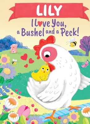 Lily I Love You, a Bushel and - GOOD