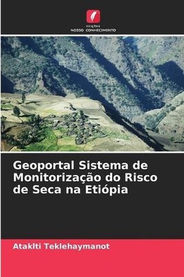 Geoportal Sistema de Monitorizao do Risco de Seca na Etipia by Ataklti Teklehaym
