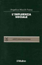 L'influenza sociale - Angelica Mucchi Faina (Il Mulino) [1996]