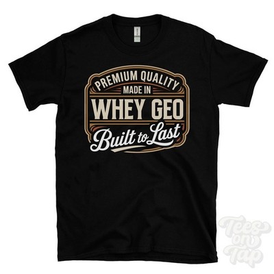 MADE IN WHEY GEO PREMIUM QUALITY BUILT TO LAST T-SHIRT kirkwall scotland
