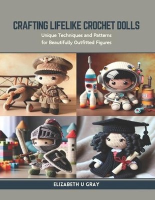Crafting Lifelike Crochet Dolls: Unique Techniques and Patterns for Beautifully