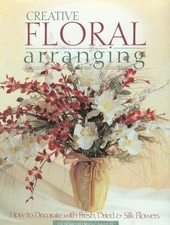 Creative Floral Arranging: How t- paperback, The Editors of Creat, 9780865731912