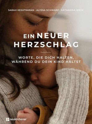 Ein neuer Herzschlag | Worte, die dich halten, während du dein Kind hältst