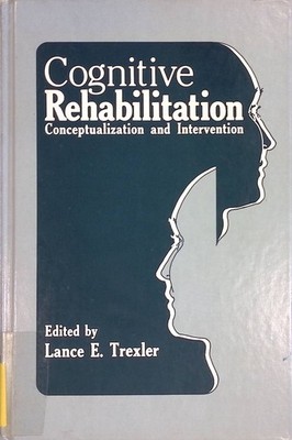 Cognitive Rehabilitation: Conceptualization and Intervention Trexler, Lance E.: