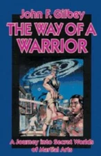 The Way of a Warrior: A Journey into Secret Worlds of Martial Arts - GOOD