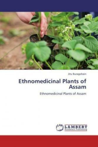 Ethnomedicinal Plants of Assam Ethnomedicinal Plants of Assam 1682 - Buragohain, Jitu