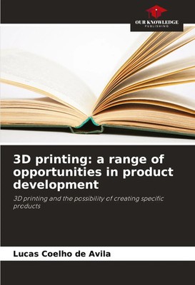 3D printing: a range of opportunities in product development Avila Taschenbuch