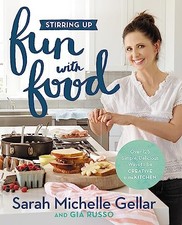 Stirring Up Fun with Food: Over 115 Simple, Delicious... by Gellar, Sarah Michel