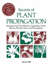 Secrets of Plant Propagation : Starting Your Own Flowers, Vegetab