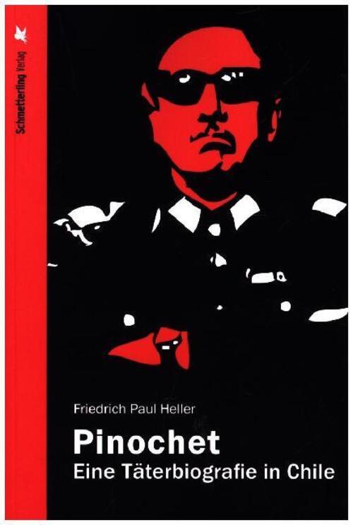 Thumbnail - Pinochet | Eine Täterbiografie In Chile | Friedrich Paul Heller |