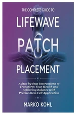 The Complete Guide to LifeWave Patch Placement: A Step by Step Instructions to T