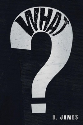 What? by B. James Paperback Book