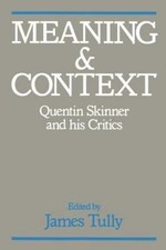 Meaning and Context: Quentin Skinner and His Critics by Tully, James
