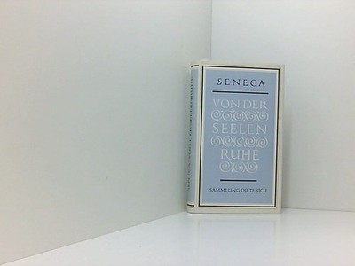 Seneca. Von der Seelenruhe. Philosophische Schriften und Briefe. Sammlung Dieter